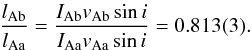 Mathematical equation: \begin{equation} \frac{l_{\rm Ab}}{l_{\rm Aa}} = \frac{I_{\rm Ab} v_{\rm Ab} \sin i}{I_{\rm Aa} v_{\rm Aa} \sin i} = 0.813(3). \end{equation}