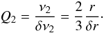 Mathematical equation: \begin{equation} Q_2 = \frac{\nu_2}{\delta\nu_2} = \frac{2}{3}\frac{r}{\delta r}\cdot \end{equation}