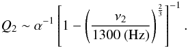Mathematical equation: \begin{equation} Q_2 \sim \alpha^{-1}\left[1-\left(\frac{\nu_2}{1300~ ({\rm Hz})}\right)^{\frac{2}{3}}\right]^{-1}. \label{q2} \end{equation}