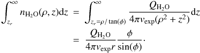 Mathematical equation: \begin{eqnarray*} \int_{z_r}^{\infty} n_{\rm H_2O}(\rho,z){\rm d}z & = & \int^{\infty}_{z_r=\rho/\tan(\phi)} \frac{Q_{\rm H_2O}}{4\pi v_{\rm exp}(\rho^2+z^2)}{\rm d}z \\ & = & \frac{Q_{\rm H_2O}}{4\pi v_{\rm exp}r}\frac{\phi}{\sin(\phi)}\cdot \end{eqnarray*}