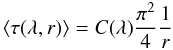 Mathematical equation: \begin{equation} \langle \tau(\lambda,r) \rangle = C(\lambda)\frac{\pi^2}{4}\frac{1}{r} \label{eqmeantau} \end{equation}