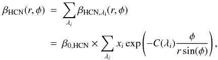 Mathematical equation: \begin{eqnarray*} \beta_{\rm HCN}(r,\phi) & = & \sum_{\lambda_i}\beta_{\rm HCN, \lambda_i}(r,\phi) \\ & = & \beta_{0,\rm HCN}\times\sum_{\lambda_i}x_i\exp\left(-C(\lambda_i)\frac{\phi}{r\sin(\phi)}\right), \\ \end{eqnarray*}