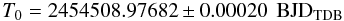 Mathematical equation: $$ T_{0} = 2454508.97682 \pm 0.00020 \, \; \rm{BJD_{TDB}} $$