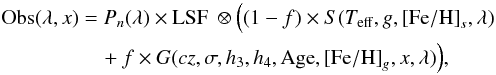 Mathematical equation: \begin{eqnarray} {\rm Obs}(\lambda, x) &=& P_n(\lambda) \times {\rm LSF}~\otimes \Big ( (1-f) \times S(T_{\rm eff}, g, \mathrm{[Fe/H]}_s, \lambda)\nonumber\\ \label{eqn:main} &&\quad+f \times G(cz, \sigma, h_3, h_4, {\rm Age}, \mathrm{[Fe/H]}_g, x, \lambda)\Big), \end{eqnarray}