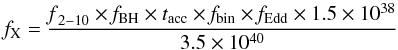 Mathematical equation: \begin{equation} f_{\rm X} = \frac {\rm{{\it f}_{2-10}} \times {\it f}_{BH} \times {\it t}_{acc} \times {\it f}_{\rm bin} \times {\it f}_{Edd} \times 1.5\times 10^{38}} {3.5\times 10^{40}} \end{equation}