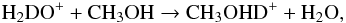Mathematical equation: \begin{equation} {\rm H_2DO^+ + CH_3OH \rightarrow CH_3OHD^+ + H_2O}, \end{equation}