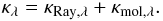 Mathematical equation: \begin{equation} \label{k} \kappa_{\lambda}=\kappa_{\rm Ray,\lambda}+\kappa_{\rm mol,\lambda}. \end{equation}