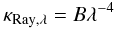 Mathematical equation: \begin{equation} \label{k_Ray} \kappa_{\rm Ray,\lambda}=B\lambda^{-4} \end{equation}