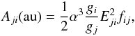 Mathematical equation: \begin{equation} \label{eqn_A} A_{ji}{\rm (au)} = \frac{1}{2}\alpha^3\frac{g_i}{g_j}E_{ji}^2f_{ij}, \end{equation}