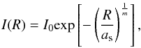 Mathematical equation: \begin{equation} I(R)=I_0 \mathrm{exp}\left[-\left(\frac{R}{a_{\rm s}}\right)^{\frac{1}{m}}\right],\vspace*{-1mm} \end{equation}