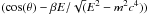 Mathematical equation: \hbox{$(\cos(\theta)-\beta E/ \sqrt(E^2-m^2 c^4))$}
