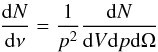 Mathematical equation: \begin{equation} \frac{{\rm d}N}{{\rm d}\nu} = \frac {1}{p^2} \frac{{\rm d}N}{{\rm d}V {\rm d}p {\rm d}\Omega} \label{a1} \end{equation}