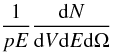 Mathematical equation: \begin{equation} \frac {1}{p E} \frac{{\rm d}N}{{\rm d}V {\rm d}E {\rm d}\Omega} \label{a2} \end{equation}