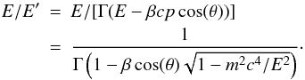 Mathematical equation: \begin{eqnarray} E/E' & = & E/[\Gamma (E-\beta c p \cos(\theta))] \nonumber \\ & = & \frac{1}{ \Gamma \left(1-\beta \cos(\theta) \sqrt{1-m^2 c^4/E^2} \right) }\cdot \label{ee-T} \end{eqnarray}