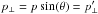 Mathematical equation: \hbox{$p_\perp =p \sin(\theta) =p_\perp ' $}