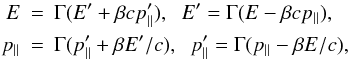 Mathematical equation: \begin{eqnarray} E &=& \Gamma (E'+\beta c p'_\parallel), \hspace{0.2cm} E' = \Gamma (E-\beta c p_\parallel), \nonumber \\ p_\parallel &=& \Gamma (p'_\parallel + \beta E'/c),\hspace{0.2cm} p'_\parallel = \Gamma (p_\parallel-\beta E/c), \label{2} \end{eqnarray}