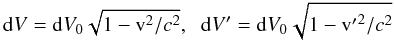 Mathematical equation: \begin{equation} {\rm d}V= {\rm d}V_0 \sqrt{ 1 - {\rm v}^2 / c^2}, \hspace{0.2cm} {\rm d}V'= {\rm d}V_0 \sqrt{ 1 - {\rm v'}^2 / c^2} \end{equation}