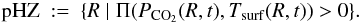 Mathematical equation: \begin{equation} {\mathrm{pHZ}} \ := \ \{ R \mid \Pi (P_{\mathrm{CO}_2}(R,t), T_{\mathrm{surf}}(R,t))>0 \}. \label{hz} \end{equation}