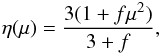 \begin{equation} \eta(\mu)=\frac{3(1+f \mu^2)}{3+f}, \end{equation}