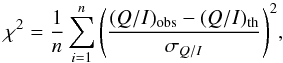 \begin{equation} \chi^2 = \frac{1}{n} \sum_{i=1}^{n}{ \left( \frac{ (Q/I)_{\rm obs} - (Q/I)_{\rm th} } { \sigma_{Q/I} } \right)^{2}}, \label{eq:chi} \end{equation}