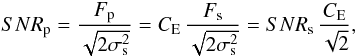 \begin{equation} \label{simplified_plan_snr} SNR_{\rm p}=\frac{F_{\rm p}}{\sqrt{2\sigma_{\rm s}^2}}=C_{\rm E}\,\frac{F_{\rm s}}{\sqrt{2\sigma_{\rm s}^2}}=SNR_{\rm s}\,\frac{C_{\rm E}}{\sqrt{2}}, \end{equation}