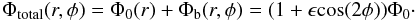 \begin{equation} \Phi_{\rm total}(r,\phi) = \Phi_0(r) + \Phi_{\rm b}(r,\phi) = (1+\epsilon {\rm cos}(2\phi))\Phi_0\cdot \end{equation}