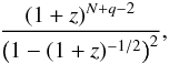 \begin{equation} \frac{(1+z)^{N+q-2}}{\left(1 - (1+z)^{-1/2}\right)^2}, \end{equation}