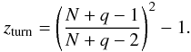 \begin{equation} z_\mathrm{turn} = \left(\frac{{N+q-1}}{N+q-2}\right)^2 - 1. \end{equation}