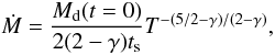 \appendix \setcounter{section}{4} \begin{equation} \label{app:8} \dot{M} = \frac{M_{\rm d}(t=0)}{2(2-\gamma)t_{\rm s}} T^{-(5/2-\gamma)/(2-\gamma)}, \end{equation}