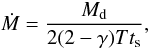 \appendix \setcounter{section}{4} \begin{equation} \label{app:9} \dot{M} = \frac{M_{\rm d}}{2 (2-\gamma) T t_{\rm s}}, \end{equation}