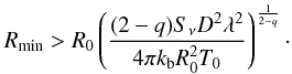 \appendix \setcounter{section}{6} \begin{equation} \label{eq:minradius} R_\mathrm{min} > R_0 \left(\frac{(2-q) S_\nu D^2 \lambda^2}{4 \pi k_{\rm b} R_0^2 T_0} \right)^{\frac{1}{2-q}}\cdot \end{equation}