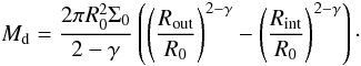 \begin{equation} M_{\rm d} = \frac{2 \pi R_0^2 \Sigma_0}{2-\gamma} \left( \left(\frac{R_\mathrm{out}}{R_0}\right)^{2-\gamma} - \left(\frac{R_\mathrm{int}}{R_0}\right)^{2-\gamma} \right) \cdot \end{equation}