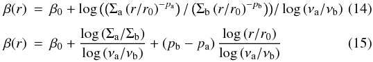 \begin{eqnarray} \label{eq:betapower1} \beta(r) &=& \beta_0 + \log{\left(\left(\Sigma_{\rm a} \left(r/r_0\right)^{-p_{\rm a}}\right) / \left(\Sigma_{\rm b} \left(r/r_0\right)^{-p_{\rm b}}\right)\right)} / \log{\left(\nu_{\rm a}/\nu_{\rm b}\right)} \label{eq:betapower2}\\[1.5mm] \beta(r) &=& \beta_0 + \frac{\log{\left(\Sigma_{\rm a}/\Sigma_{\rm b}\right)}}{\log{\left(\nu_{\rm a}/\nu_{\rm b}\right)}} + \left(p_{\rm b}-p_{\rm a}\right) \frac{\log{\left(r/r_0\right)}}{\log{\left(\nu_{\rm a}/\nu_{\rm b}\right)}} \end{eqnarray}