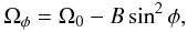\begin{equation} \Omega_{\phi} = \Omega_0 - {B}\sin^{2}{\phi}, \label{omega} \end{equation}