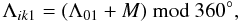 \begin{equation} \Lambda_{ik1} =(\Lambda_{01}+ M) \ \rm{mod}\ 360^{\circ}, \label{eq Lambdaik1} \end{equation}
