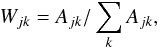 \begin{equation} W_{jk} = A_{jk} / \sum_{k}{A_{jk}}, \label{weight} \end{equation}