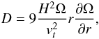 \begin{eqnarray*} D=9\frac{H^2 \Omega}{v^{2}_t} r \frac{\partial \Omega}{\partial r}, \end{eqnarray*}