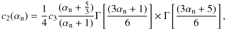 \appendix \setcounter{section}{1} \begin{equation} c_2(\alpha_{\rm n}) = {1\over4}c_3 \frac{(\alpha_{\rm n}+{5\over3})}{(\alpha_{\rm n}+1)} \Gamma\left[{(3\alpha_{\rm n}+1)\over6}\right]\times\Gamma\left[{(3\alpha_{\rm n}+5)\over6}\right], \end{equation}