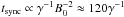 \hbox{$t_{\rm sync}\propto \gamma^{-1} B^{-2}_0 \approx 120 \gamma^{-1}$}