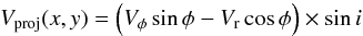 \begin{equation} V_{\rm proj}(x,y) = \left(V_{\phi}\sin\phi-V_{\rm r}\cos\phi\right)\times\sin i \label{Eq.7} \end{equation}