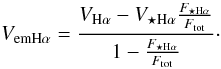 \begin{equation} V_{\rm emH\alpha} = \frac{V_{\rm H\alpha}-V_{\rm\star H\alpha}\frac{F_{\rm\star H\alpha}}{F_{\rm tot}}}{1-\frac{F_{\rm\star H\alpha}}{F_{\rm tot}}}\cdot \label{eq4} \end{equation}