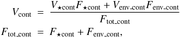 \begin{eqnarray} V_{\rm cont} & = & \frac{V_{\rm\star cont}F_{\rm\star cont}+V_{\rm env\_cont}F_{\rm env\_cont}}{F_{\rm tot\_cont}} \nonumber \\ \label{eq7}F_{\rm tot\_cont} & = & F_{\rm\star cont}+F_{\rm env\_cont}, \end{eqnarray}