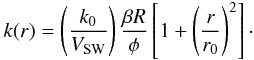 \begin{eqnarray} k(r) = \left(\frac{k_0}{V_{\rm SW}}\right) \frac{\beta R}{\phi} \left[ 1 + \left(\frac{r}{r_0}\right)^2 \right]\cdot \end{eqnarray}