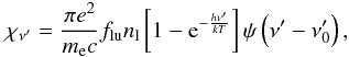 \appendix \setcounter{section}{1} \begin{equation} \chi_{\nu'}=\frac{\pi e^{2}}{m_{\mathrm{e}}c}f_{\mathrm{lu}}n_{\mathrm{l}}\left[1-{\rm e}^{-\frac{h\nu'}{kT}}\right]\psi\left(\nu'-\nu_{0}'\right), \label{eqn:LTEprofile} \end{equation}