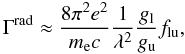\appendix \setcounter{section}{1} \begin{equation} \Gamma^{\mathrm{rad}}\approx\frac{8\pi^{2}e^{2}}{m_{\mathrm{e}}c}\frac{1}{\lambda^{2}}\frac{g_{\mathrm{l}}}{g_{\mathrm{u}}}f_{\mathrm{lu}}, \end{equation}