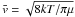 \hbox{$\bar{v}=\sqrt{8kT/\pi\mu}$}