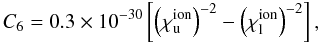 \appendix \setcounter{section}{1} \begin{equation} C_{6}=0.3\times 10^{-30}\left[\left(\chi_{\mathrm{u}}^{\mathrm{ion}}\right)^{-2}-\left(\chi_{\mathrm{l}}^{\mathrm{ion}}\right)^{-2}\right], \end{equation}