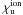 \hbox{$\chi_{\mathrm{u}}^{\mathrm{ion}}$}