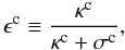 \begin{equation} \epsilon^{\mathrm{c}}\equiv\frac{\kappa^{\mathrm{c}}}{\kappa^{\mathrm{c}}+\sigma^{\mathrm{c}}}, \end{equation}