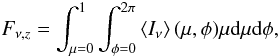 \begin{equation} F_{\nu,z}=\int_{\mu=0}^{1}\int_{\phi=0}^{2\pi}\left<I_{\nu}\right>(\mu,\phi)\mu {\rm d}\mu {\rm d}\phi, \label{eqn:flux} \end{equation}
